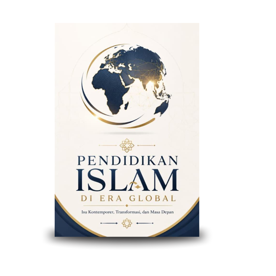 Pendidikan Islam di Era Global Isu Kontemporer, Transformasi, dan Masa Depan